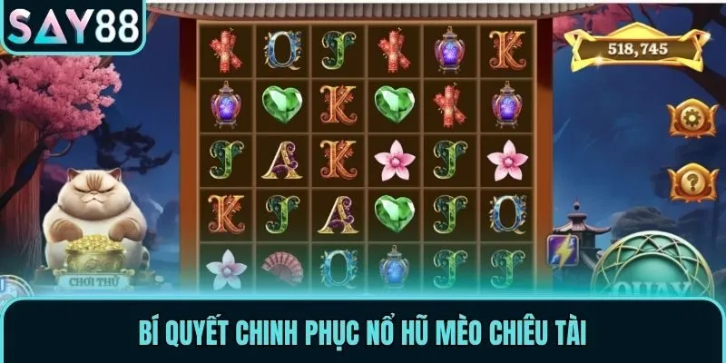 Mèo Chiêu Tài - Game Nổ Hũ Trả Thưởng Hấp Dẫn Tại Say88 3 Bí quyết chinh phục nổ hũ Mèo Chiêu Tài