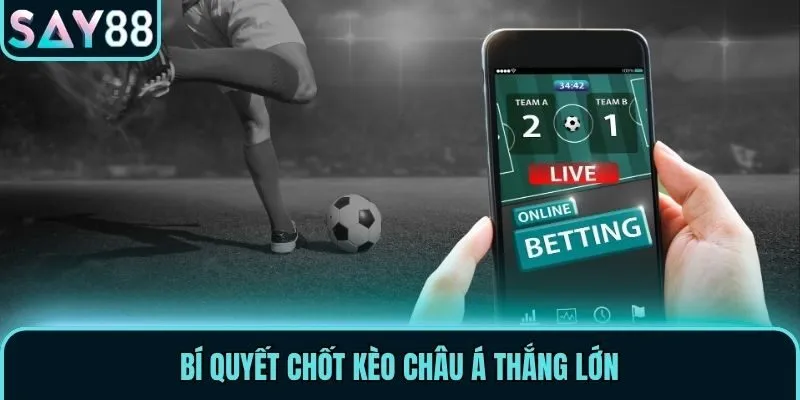 Kèo Châu Á - Các Loại Cược Được Yêu Thích Tại Say88 3 Bí quyết chốt kèo Châu Á thắng lớn