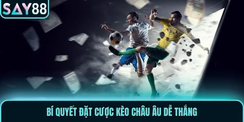 Kèo Châu Âu - Cập Nhật Cách Chơi & Tips Cá Cược Hiệu Quả 3 Bí quyết đặt cược kèo châu Âu dễ thắng