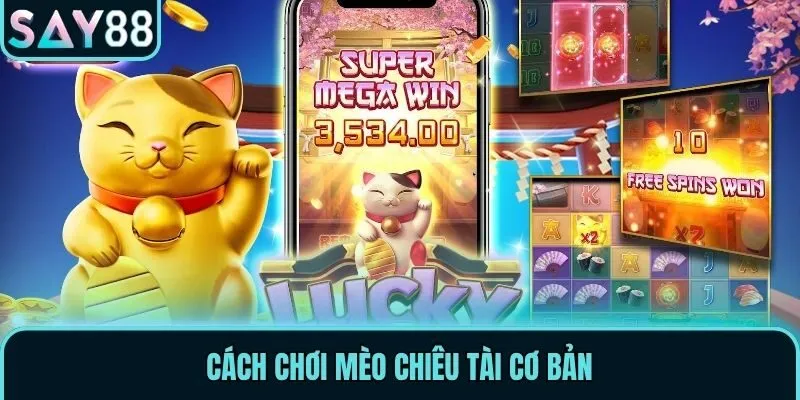 Mèo Chiêu Tài - Game Nổ Hũ Trả Thưởng Hấp Dẫn Tại Say88 2 Cách chơi Mèo Chiêu Tài cơ bản