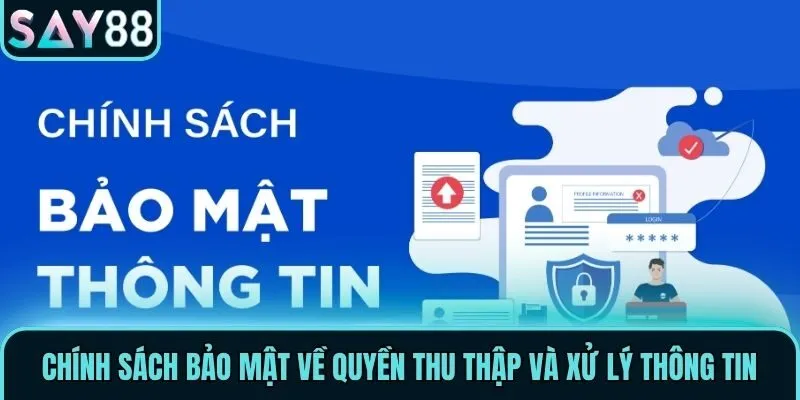 Chính Sách Bảo Mật Cập Nhật Mới Nhất Tại Nhà Cái Say88 2 Chính sách bảo mật về quyền thu thập và xử lý thông tin
