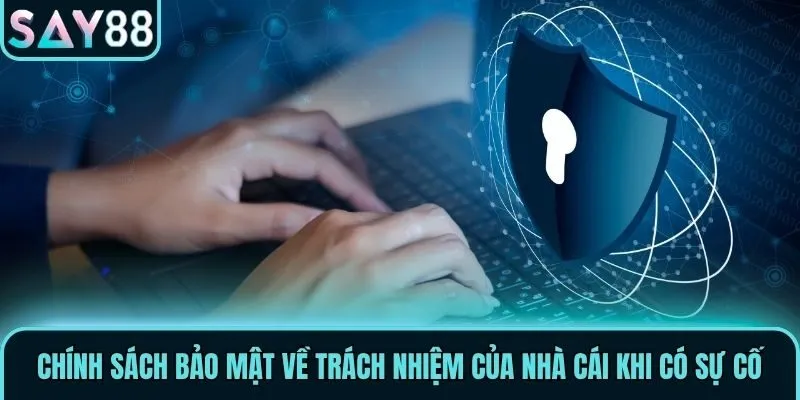 Chính Sách Bảo Mật Cập Nhật Mới Nhất Tại Nhà Cái Say88 3 Chính sách bảo mật về trách nhiệm của nhà cái khi có sự cố