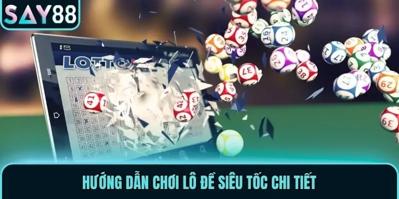 Lô Đề Siêu Tốc - Bí Quyết Nhận Thưởng Lớn Tại Say88 2 Hướng dẫn chơi Lô Đề Siêu Tốc chi tiết