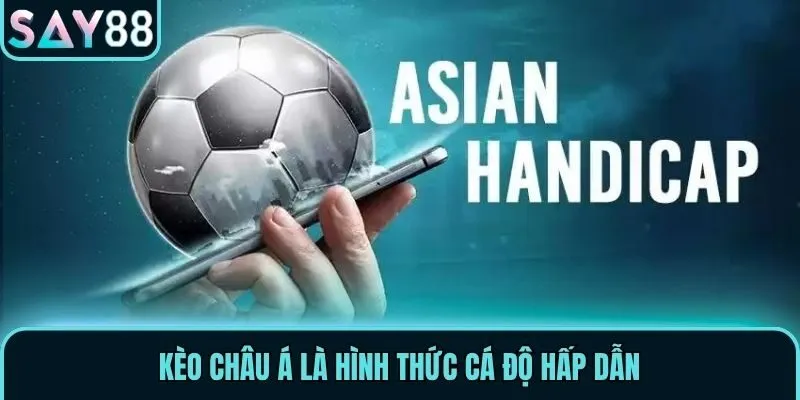 Kèo Châu Á - Các Loại Cược Được Yêu Thích Tại Say88 1 Kèo Châu Á là hình thức cá độ hấp dẫn