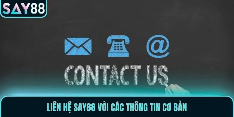 Hướng Dẫn Liên Hệ Say88 Nhanh Chóng Cho Người Chơi Cá Cược 1 Liên hệ Say88 với các thông tin cơ bản