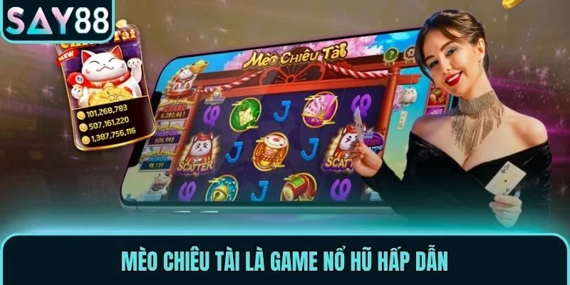 Mèo Chiêu Tài - Game Nổ Hũ Trả Thưởng Hấp Dẫn Tại Say88 1 Mèo Chiêu Tài là game nổ hũ hấp dẫn