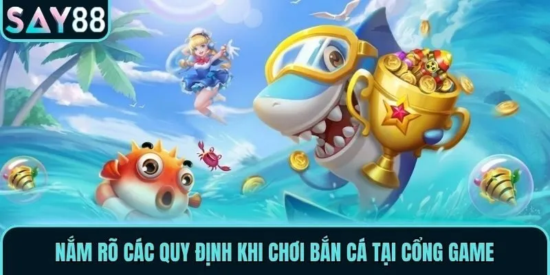 Bắn Cá Say88 - Thiên Đường Săn Thủy Quái Của Mọi Nhà 2 Nắm rõ các quy định khi chơi bắn cá tại cổng game