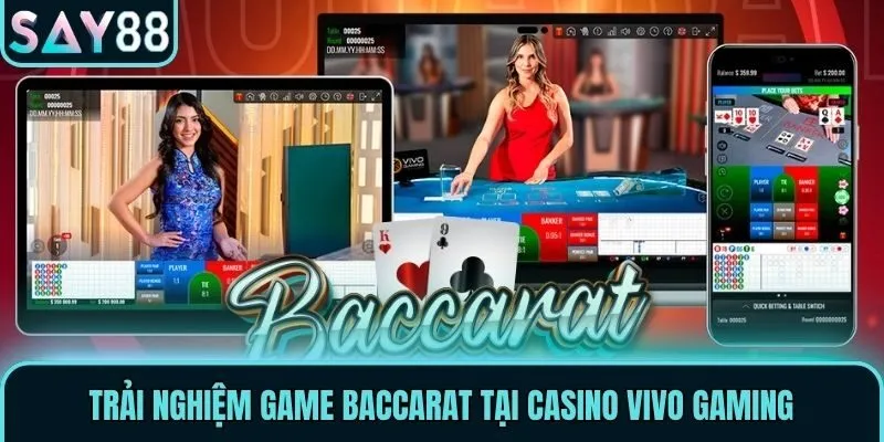 Vivo Gaming - Tận Hưởng Không Gian Đẳng Cấp Quốc Tế 3 Trải nghiệm game Baccarat tại casino Vivo Gaming