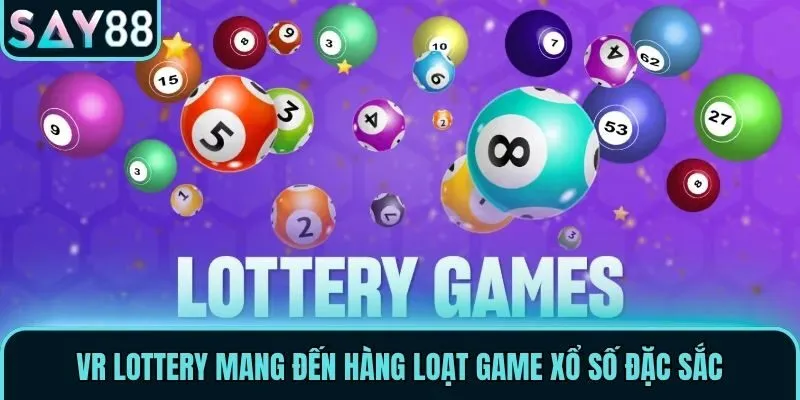 VR Lottery - Sảnh Xổ Số Thử Vận May Dẫn Đầu Xu Hướng 3 VR Lottery mang đến hàng loạt game xổ số đặc sắc